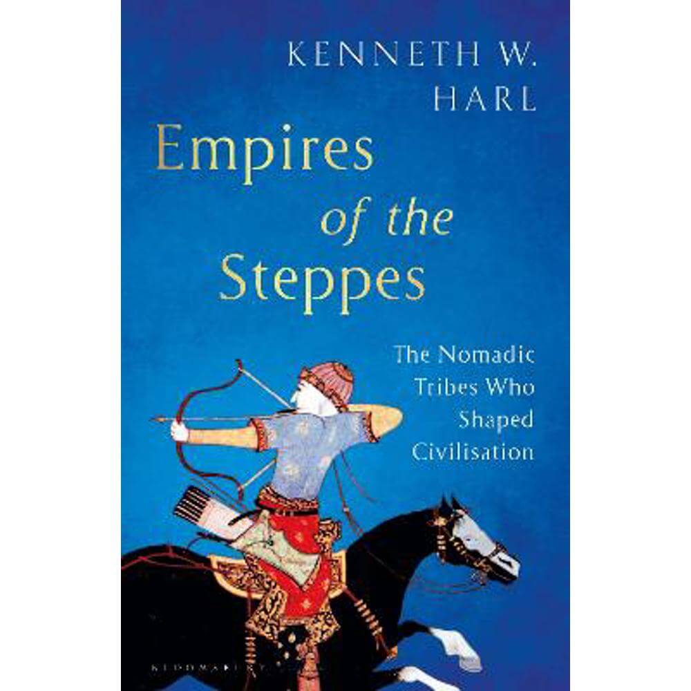 Empires of the Steppes: The Nomadic Tribes Who Shaped Civilisation (Paperback) - Kenneth W. Harl